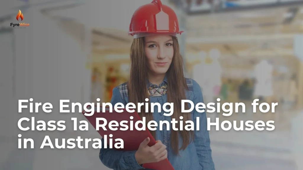 Fire Engineering Design for Class 1a Residential Houses in Australia