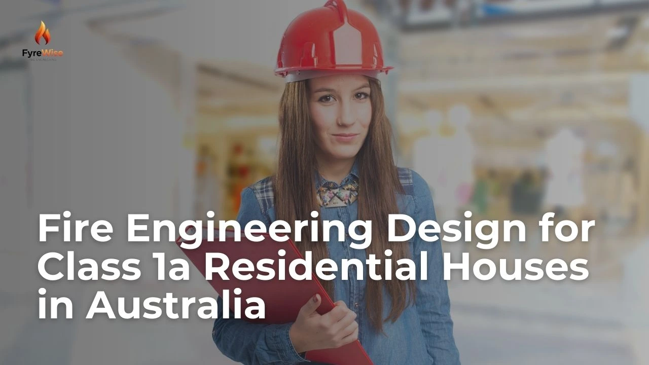 Fire Engineering Design for Class 1a Residential Houses in Australia